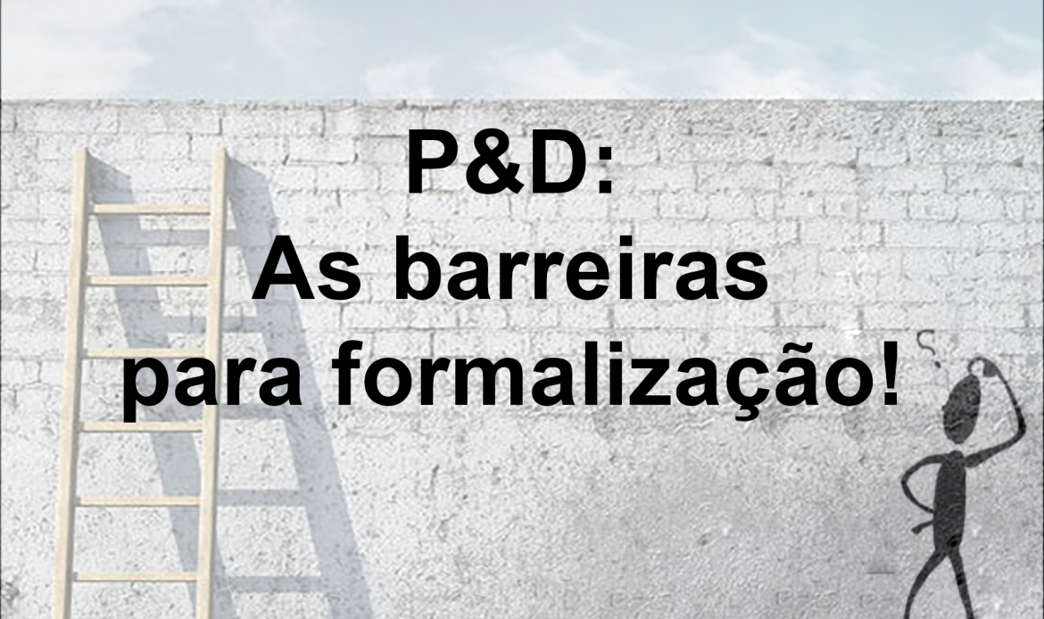 P&D: As barreiras para formalização!